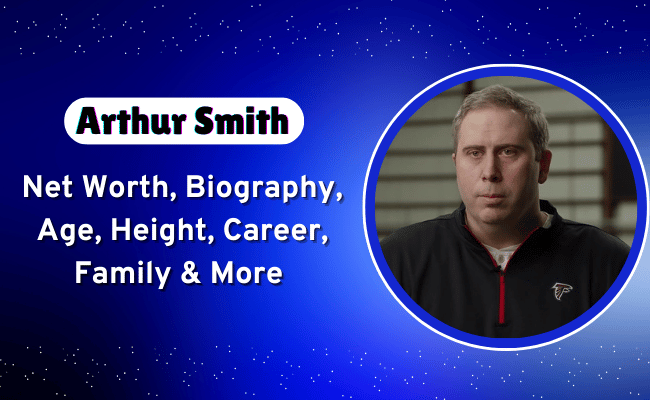 Arthur Smith Net Worth: Age, Height, Salary, Wife, Career 1 Arthur Smith Biography