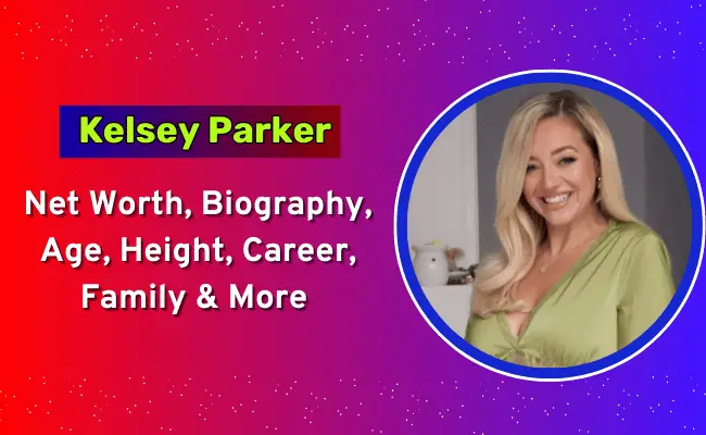 Kelsey Parker Net Worth