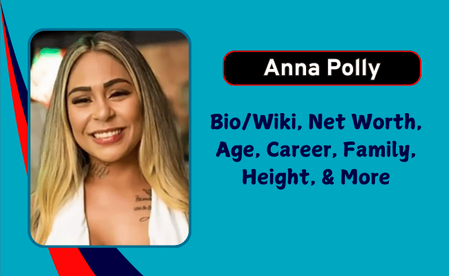 Anna Polly Net Worth: Bio, Age, Height, Family, Career, Death 1 Anna Polly